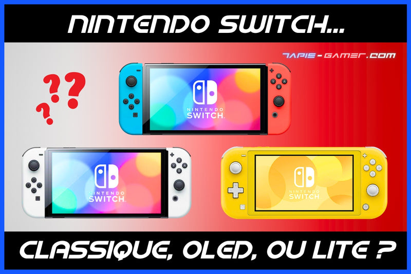 Nintendo Switch : Classique, OLED ou Lite ?