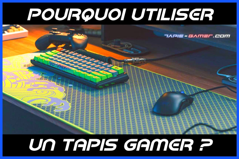 Pourquoi utiliser un tapis de souris gamer ?
